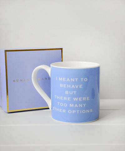 I meant to behave but there were too many other options mug